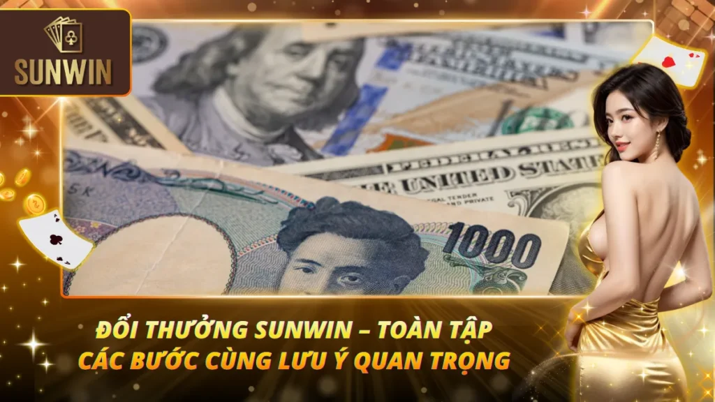 Đổi Thưởng Sunwin – Toàn Tập Các Bước Cùng Lưu Ý Quan Trọng 1 Đổi Thưởng Sunwin